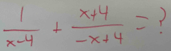  1/x-4 + (x+4)/-x+4 = 7