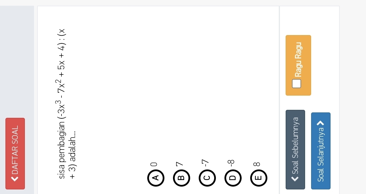 《DAFTAR SOAL
sisa pembagian (-3x^3-7x^2+5x+4) :( X
+ 3) adalah....
A 0
B 7
c ) -7
D -8
E 8 < Soal Sebelumnya
Ragu Ragu
Soal Selanjutnya