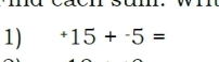 sam. 
1) +15+-5=