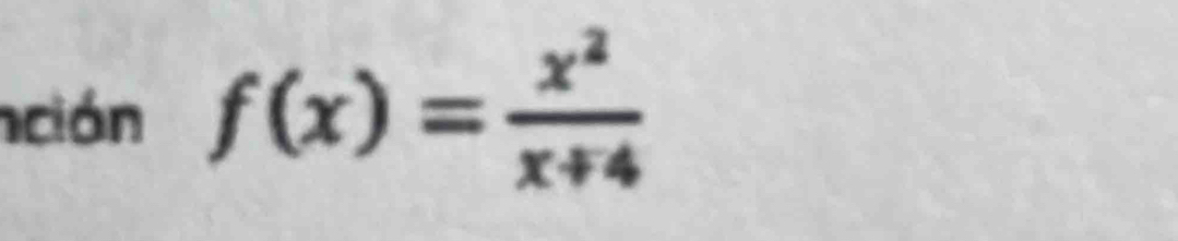 ción f(x)= x^2/x+4 