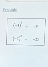 Evaluate.
(-3)^3=-9
(-5)^2=-25