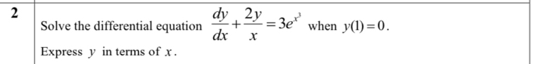 Solve the differential equation  dy/dx + 2y/x =3e^(x^3) when y(1)=0. 
Express y in terms of x.