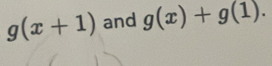 g(x+1) and g(x)+g(1).