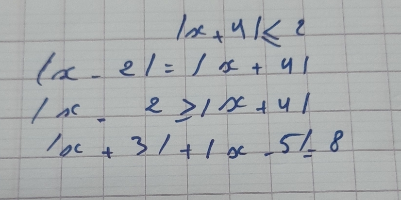 |x+4|≤ 2
|x-2|=|x+4|
|x-2≥slant |x+4|
|x+3|+|x-5|=8