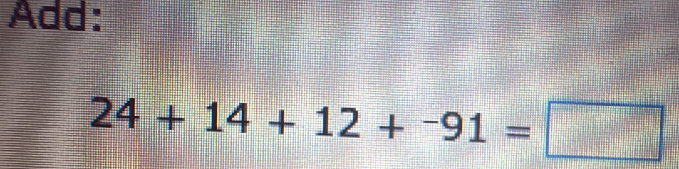 Add:
24+14+12+^-91=□