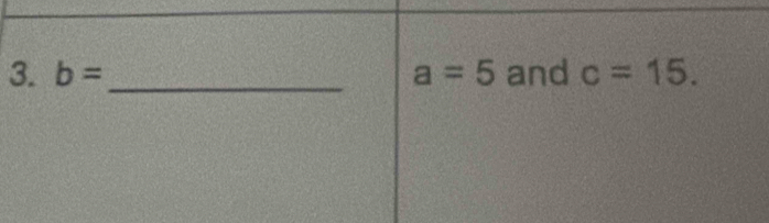 b= _ a=5 and c=15.