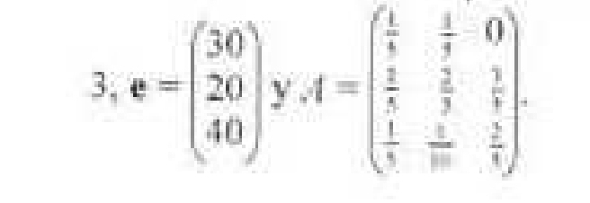 3 e=beginpmatrix 30 20 40endpmatrix y. f=beginpmatrix  1/4 & 3/4 &0  1/5 & 3/3 & 1/3   1/3 & 5/10 & 2/5 endpmatrix.