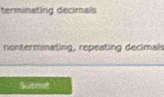 terminating decimals 
nonterminating, repeating decimals 
Submst