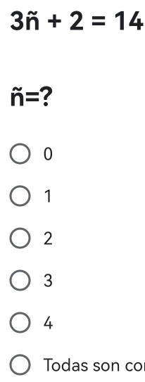 3n+2=14
hat n= ?
0
1
2
3
4
Todas son co