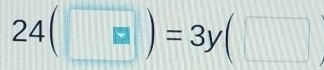 24(□ )=3y(□