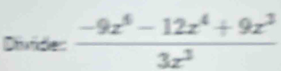 Divide: frac -9x^(6-)-12x^4+9x^33x^3