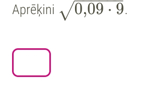 Aprēkini sqrt(0,09· 9).