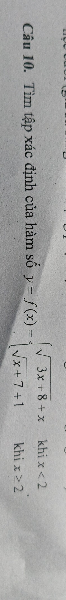 Tìm tập xác định của hàm số y=f(x)=beginarrayl sqrt(-3x+8)+xkhix<2 sqrt(x+7)+1khix≥ 2endarray.