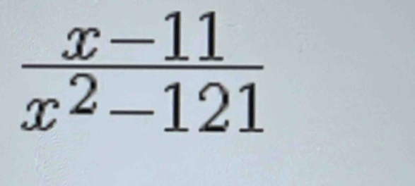  (x-11)/x^2-121 