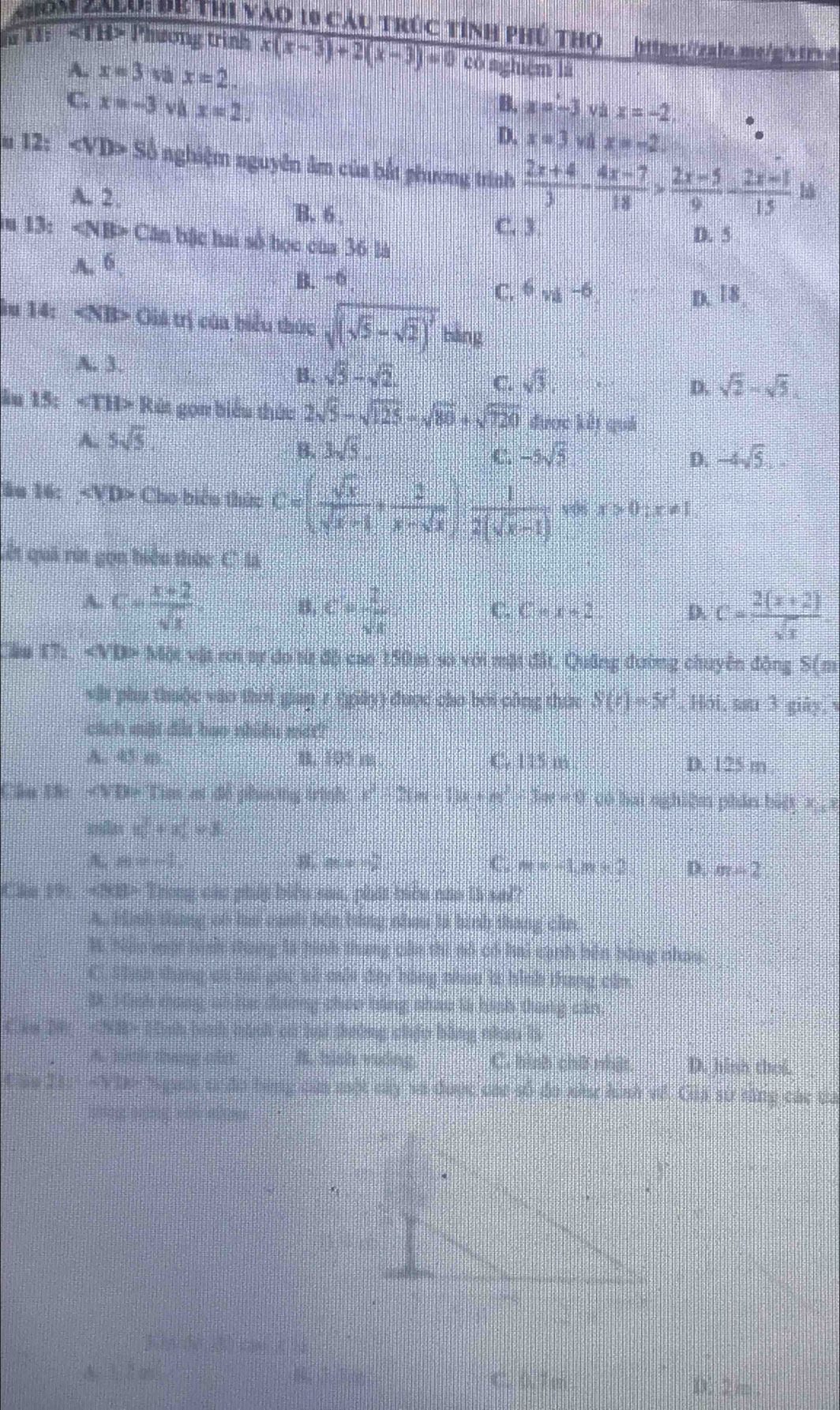 Giom kieui dK thi vào 10 cầu trúc tính phú thọ https://zalo.me/g/vtrvd
Ⅱl： Phương trinh x(x-3)+2(x-3)=0 có nghiệm là
A. x=3 x=2.
B.
C. x=-3 và x=2. x=-3 và x=-2.
D. x=3 yǔ x=-2.
u 12: Sb nghiệm nguyên âm của bắt phương trình  (2x+4)/3 - (4x-7)/18 > (2x-5)/9 - (2x-1)/15  là
A. 2 . B. 6 ,
C. 3 D. 5
u 13: CM bộ c hai số học của 36 là
A. 6,
B. ÷6
C. 6m-6 D. 18
lu 14: Giá trị của biểu thức sqrt((sqrt 5)-sqrt(2))^2ting
A. 3. sqrt(5)-sqrt(2). sqrt(3), D. sqrt(2)-sqrt(5).
B.
C.
ău 15: «TH> Rút gọn biểu thức 2sqrt(5)-sqrt(125)-sqrt(80)+sqrt(720) được kết quả
A. 5sqrt(5)
B. 3sqrt(5). -5sqrt(5) -4sqrt(5)..
C.
D.
ầu 16: Cho biêo thức C=( sqrt(x)/sqrt(x)+1 + 1/x-sqrt(x) ) 1/2(sqrt(x)-1) v+x>0;r=1
Cết quả rút gọn biểu thức C là
A. C= (x+2)/sqrt(x) .
B, c= 2/sqrt(c)  C= (2(x+2))/sqrt(x) 
C. C+C+2 D.
Cầu T7: «VD» Một vật rời tự đo từ độ cao 150m sa với mặt đặt. Quảng đường chuyên động S(m
vhi phụ thuộc vào thời gian 7 (giảy) được cho bởi công thức S(t)=5t^2 Hói, sau 3 giây, √
cách miặt dit bao nhiều met?
A. 45 m 8. 105 m C. 115 m D. 125 m 
Cầu Đ: - VĐ= Tim at đô phương trình x^2-5=-16+8 Ta  = 0 có hai nghiệm phân biệt x_1x
x^2+x=8
A. 80=frac 1/2 x=x=frac 1 C. m=1m+2 D. m-2
Cáu 19: ~28> Trong cáu phát biểu saa, phát biêu nào l sai?
A. H inh thang of hs canh bến bóng nheu là hình tháng chn
3. Njo một tinh thung là hình thang cản thì nó có hai cạnh bên bằng nhau
C. thíh thang at hái giu k5 mố đây bằng nhau ls hình thang cần
B. 1 inh tong, as he dương chéo trng nhau là hình thang căn.
Can Dy 22> 1nh bình buct cử hại tường chếo bằng nhâo ls
A. bitir thang cick B. hish vuding. C. hình chữ nhật D. hinh thei.
Cháu 21: «Vhe- Ng c áo bóng ca một cây và được các số đo kà hình vớ. Gia sư sông các ta
R=
A te
C. 0.7m D: 2 m ,