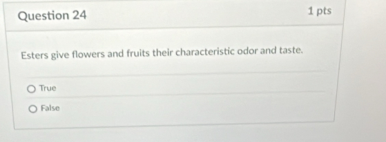 Esters give flowers and fruits their characteristic odor and taste.
True
False