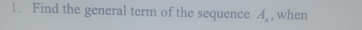 Find the general term of the sequence A_n , when