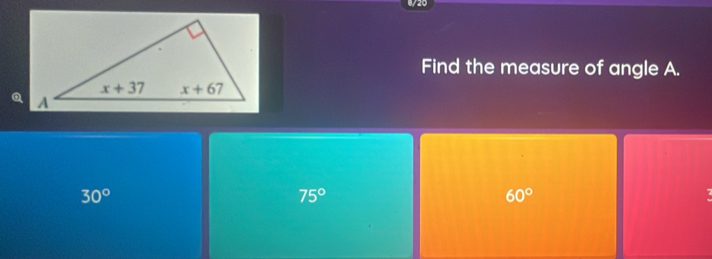 8/20
Find the measure of angle A.
30°
75°
60°