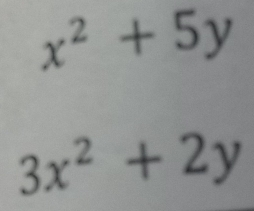 x^2+5y
3x^2+2y