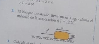 ∴ F=8N ato t=2* 4
2. El bloque mostrado tiene masa 3 kg, calcula el F=12N, 
módulo de la aceleración si 
a
F
1 
overline []a+1|m|=1||alpha ||alpha | overline l(=1)=l/cm
3. Ca cu l e