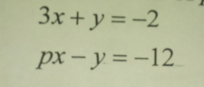 3x+y=-2
px-y=-12