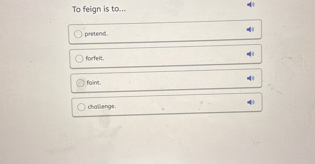 Solved: To feign is to... pretend. D forfeit. faint. 1 challenge. [Others]