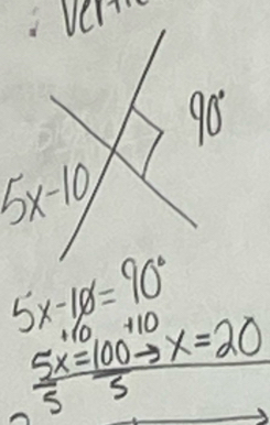 5x-10=90°
10+10
 5x/5 = 100/5 to x=20