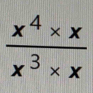  (x^4* x)/x^3* x 