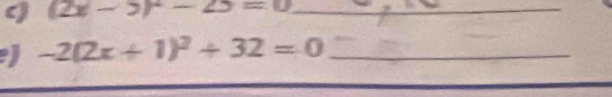 () (2x-5)^2-25=0 _ 
) -2(2x+1)^2+32=0 _