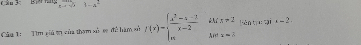 Biết ràng xto -sqrt(3) 3-x^2
Câu 1: Tìm giá trị của tham số m đề hàm số f(x)=beginarrayl  (x^2-x-2)/x-2 khix!= 2 mkhx=2endarray. liên tục tại x=2.