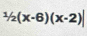 1/2(x-2(x-6)(x-2)|