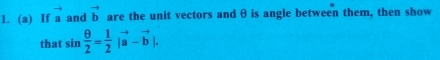 If vector a and vector b are the unit vectors and θ is angle between them, then show 
that sin  θ /2 = 1/2 |vector a-vector b|.