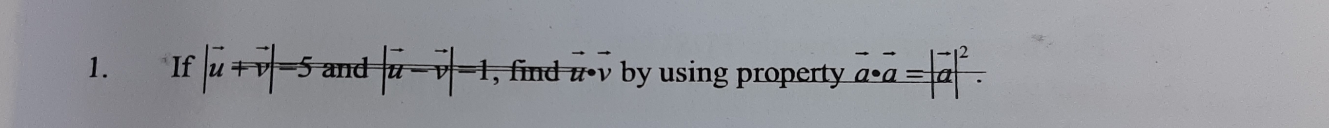 €£If |vector u+vector v|=5 and |vector u-vector v|=1 , find H· V by using property beginarrayr -- a· overline a^-a|^2.