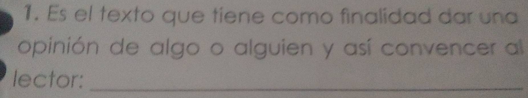 Es el texto que tiene como finalidad dar una 
opinión de algo o alguien y así convencer al 
lector:_