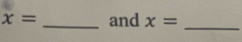 x= _and x=