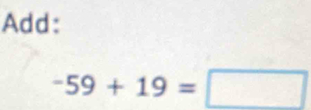 Add:
-59+19=□