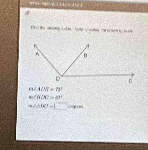 ind the missing value. Nour drowing nol drawn by scale
A
B
D
C
m∠ ADB=73°
m∠ BDC=87°
m∠ ADC=□ dangrees