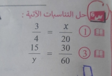 4| Sb J G
 3/4 = x/20  1
 15/y = 30/60  3