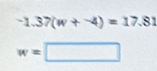 -1.37(w+-4)=17.81
w=□