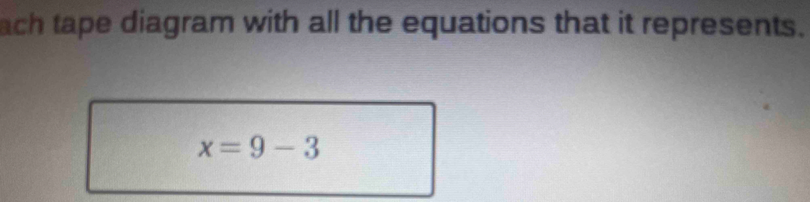 ach tape diagram with all the equations that it represents.
x=9-3