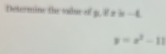 Determine the value of 3, if 2 3 —4
y=x^2-11