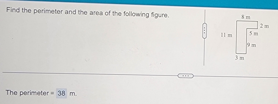 Find the perimeter and the area of the following figure. 
The perimeter =38m.