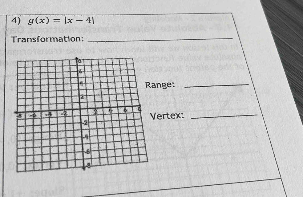 g(x)=|x-4|
Transformation:_ 
nge:_ 
ertex: