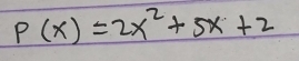 P(x)=2x^2+5x+2