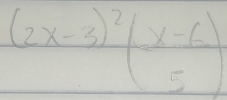 (2x-3)^2( (x-6)/5 )