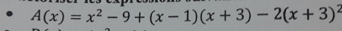 A(x)=x^2-9+(x-1)(x+3)-2(x+3)^2