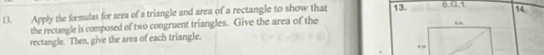 Apply the formulas for area of a triangle and area of a rectangle to show that 6.G.1 14 
the rectangle is composed of two congruent triangles. Give the area of the 
rectangle. Then, give the area of each triangle.