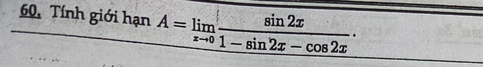 Tính giới hạn A=limlimits _xto 0 sin 2x/1-sin 2x-cos 2x ·