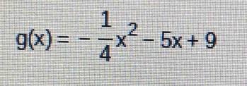 g(x)=- 1/4 x^2-5x+9