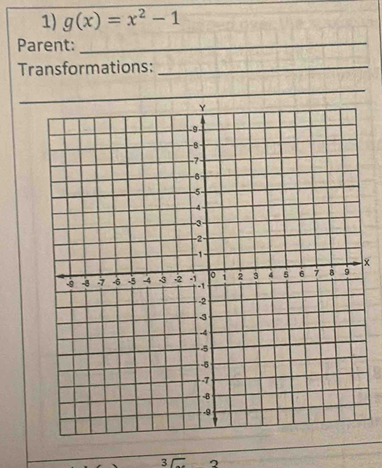 g(x)=x^2-1
Parent: 
_ 
Transformations:_ 
_ 
3